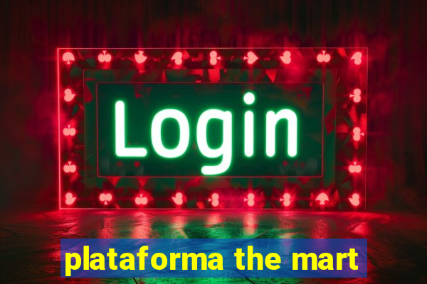 plataforma the mart